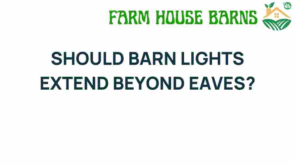 should-barn-lights-extend-beyond-eaves