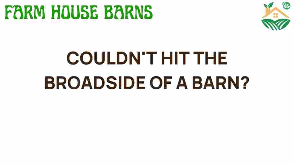 couldnt-hit-the-broadside-of-a-barn
