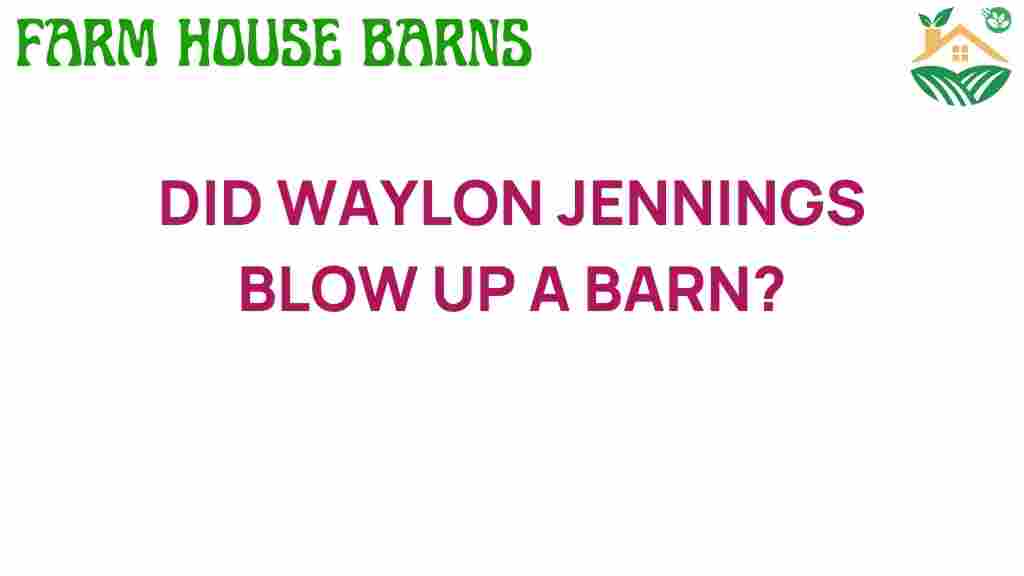did-waylon-jennings-blow-up-a-barn