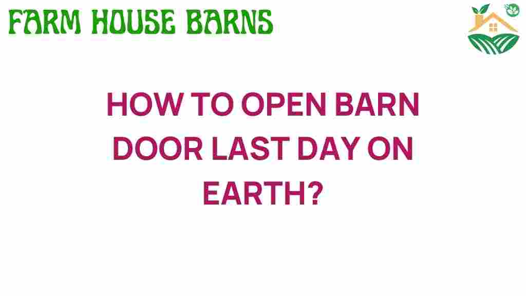 how-to-open-barn-door-last-day-on-earth
