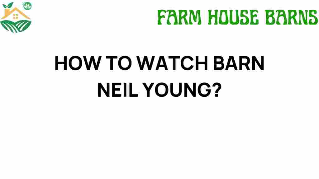 how-to-watch-barn-neil-young