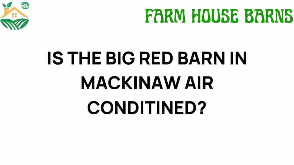 is-the-big-red-barn-in-mackinaw-air-conditioned