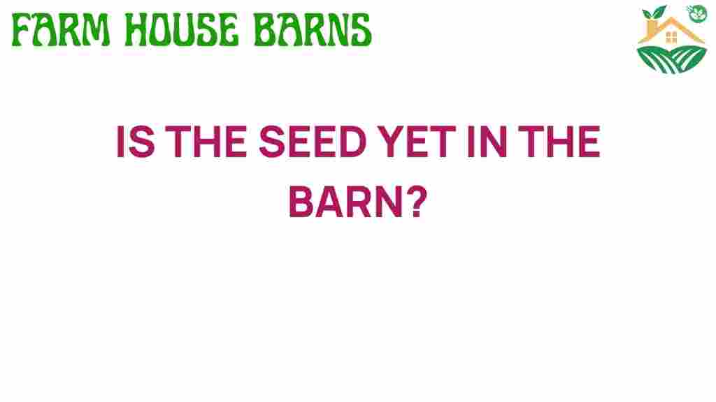 is-the-seed-yet-in-the-barn