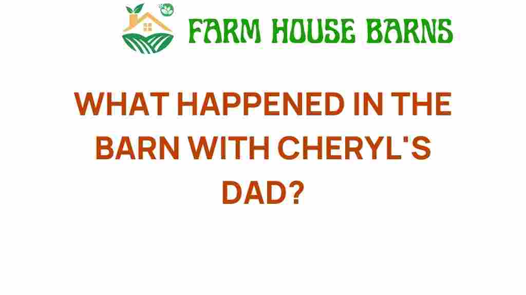 what-happened-in-the-barn-with-cheryls-dad