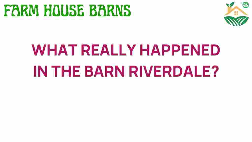 what-really-happened-barn-riverdale