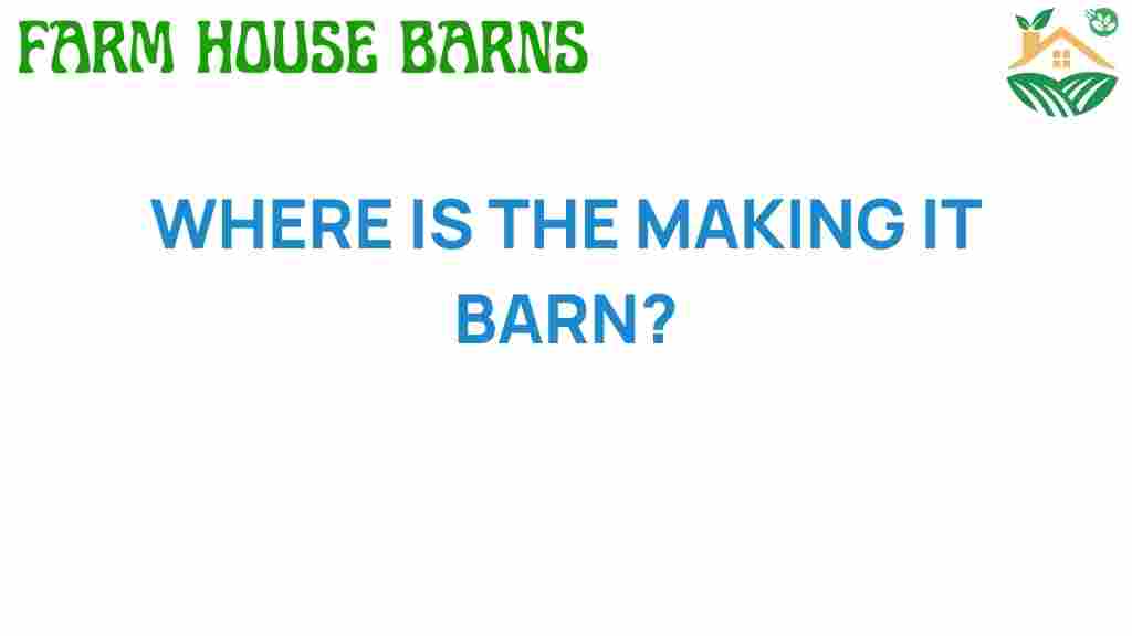making-it-barn-location