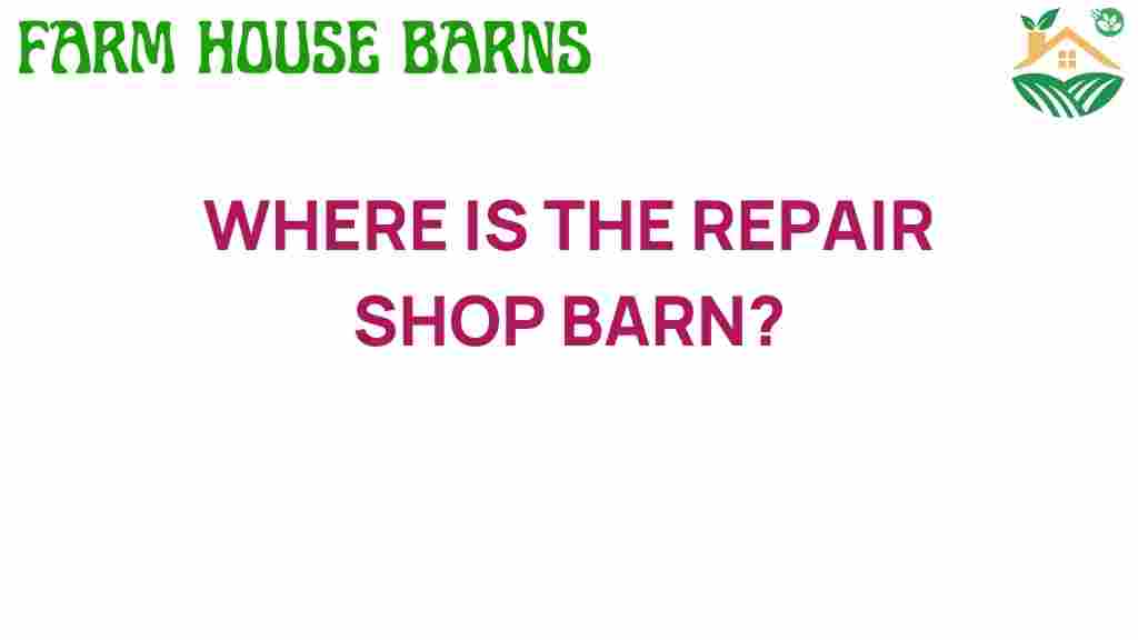 repair-shop-barn-location