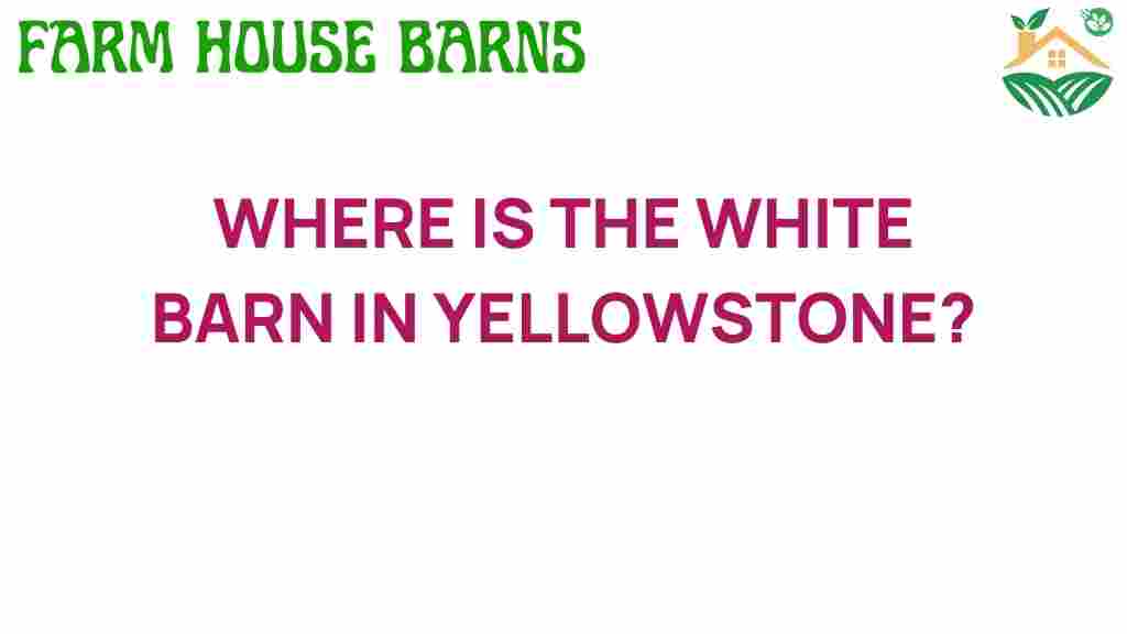 where-is-the-white-barn-yellowstone